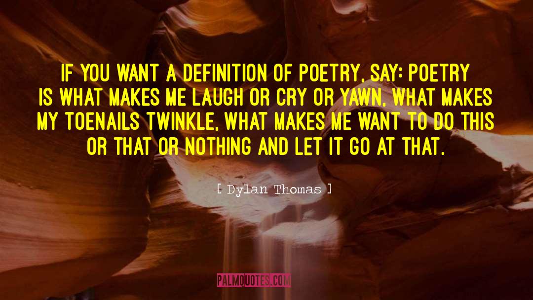 Dylan Thomas Quotes: If you want a definition