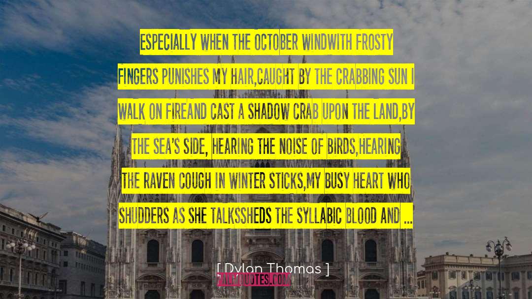 Dylan Thomas Quotes: Especially when the October wind<br>With