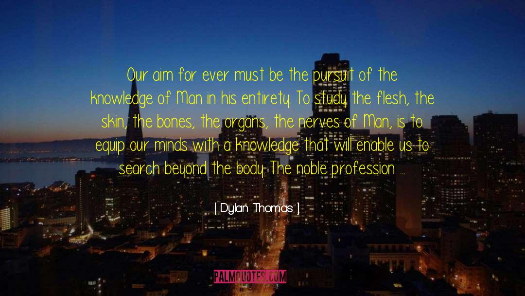 Dylan Thomas Quotes: Our aim for ever must