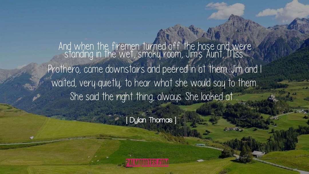 Dylan Thomas Quotes: And when the firemen turned