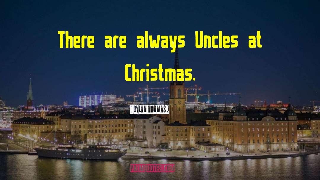 Dylan Thomas Quotes: There are always Uncles at