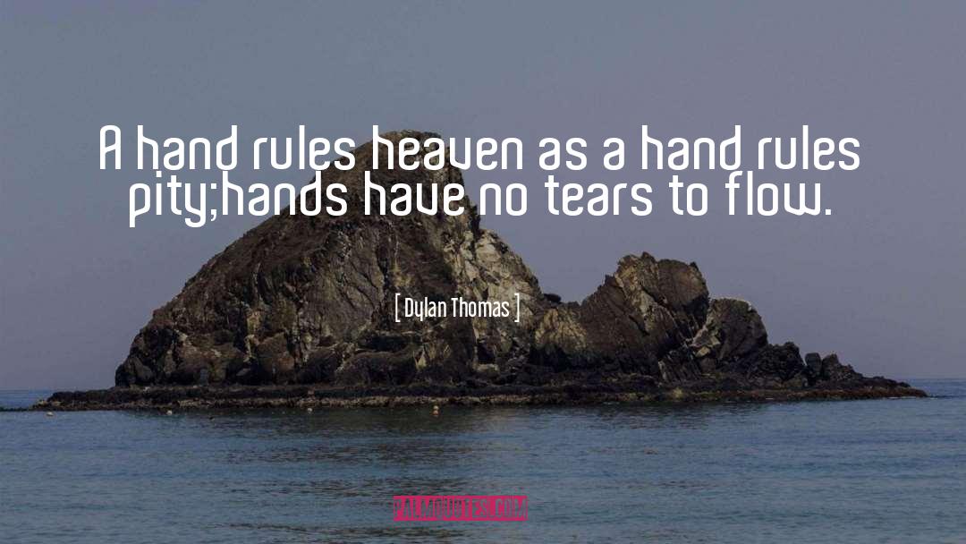 Dylan Thomas Quotes: A hand rules heaven as