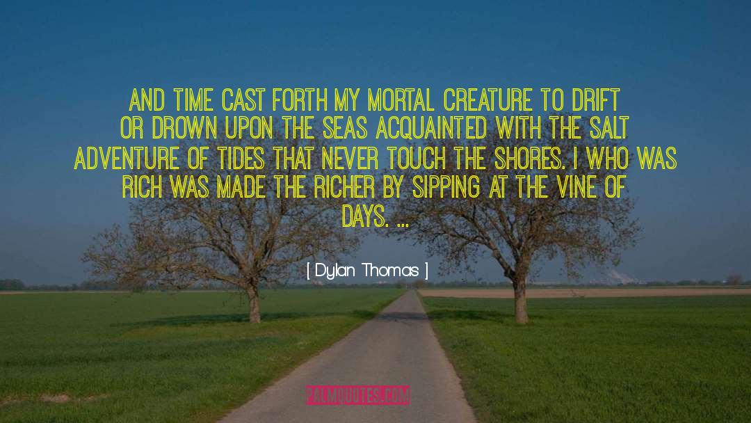 Dylan Thomas Quotes: And time cast forth my