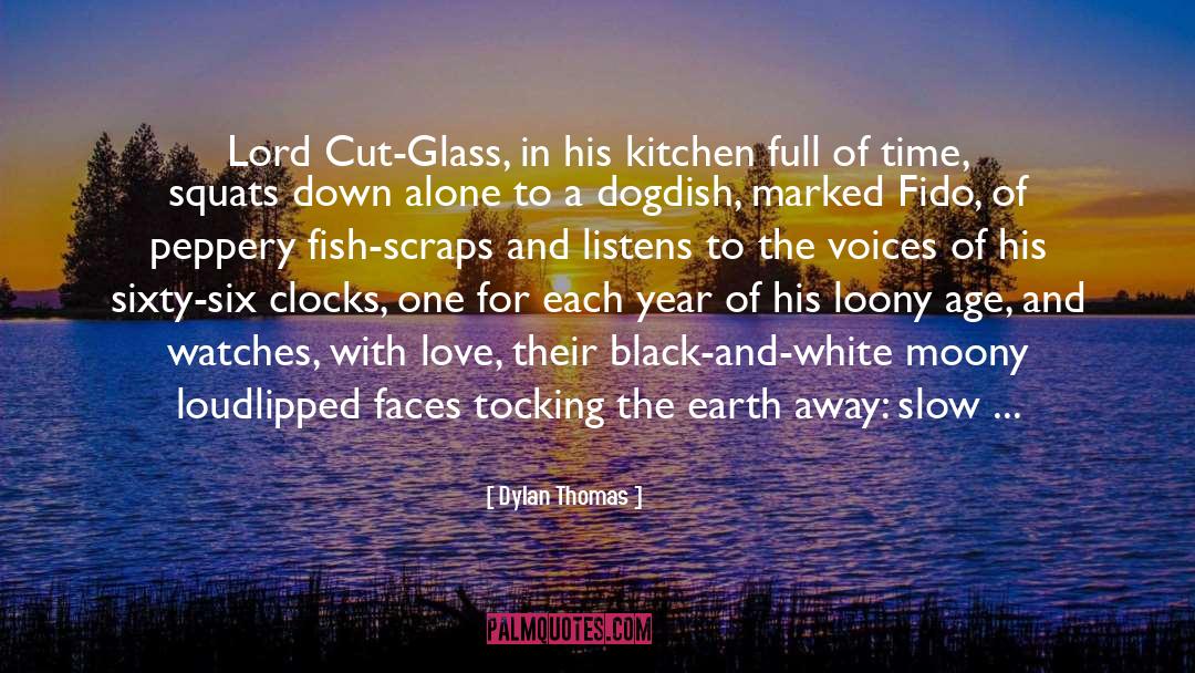 Dylan Thomas Quotes: Lord Cut-Glass, in his kitchen