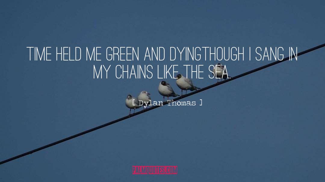 Dylan Thomas Quotes: Time held me green and