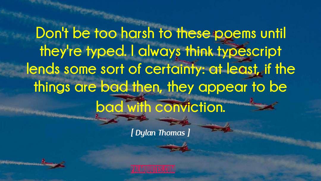 Dylan Thomas Quotes: Don't be too harsh to