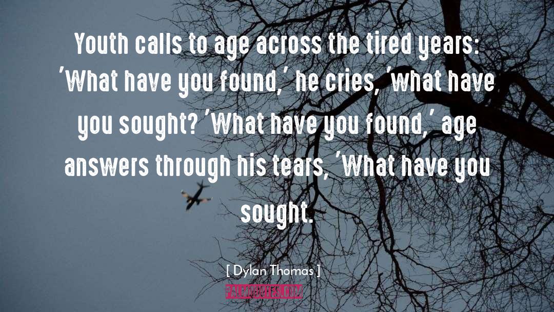 Dylan Thomas Quotes: Youth calls to age across
