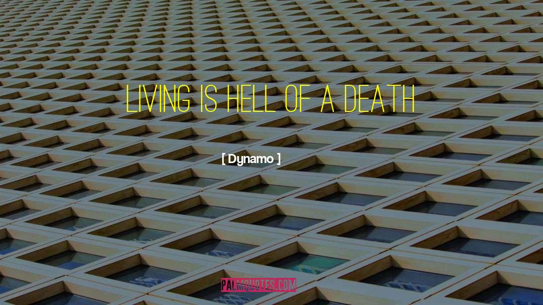 Dynamo Quotes: Living is hell of a
