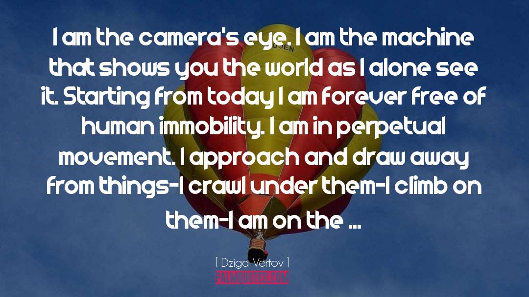 Dziga Vertov Quotes: I am the camera's eye.