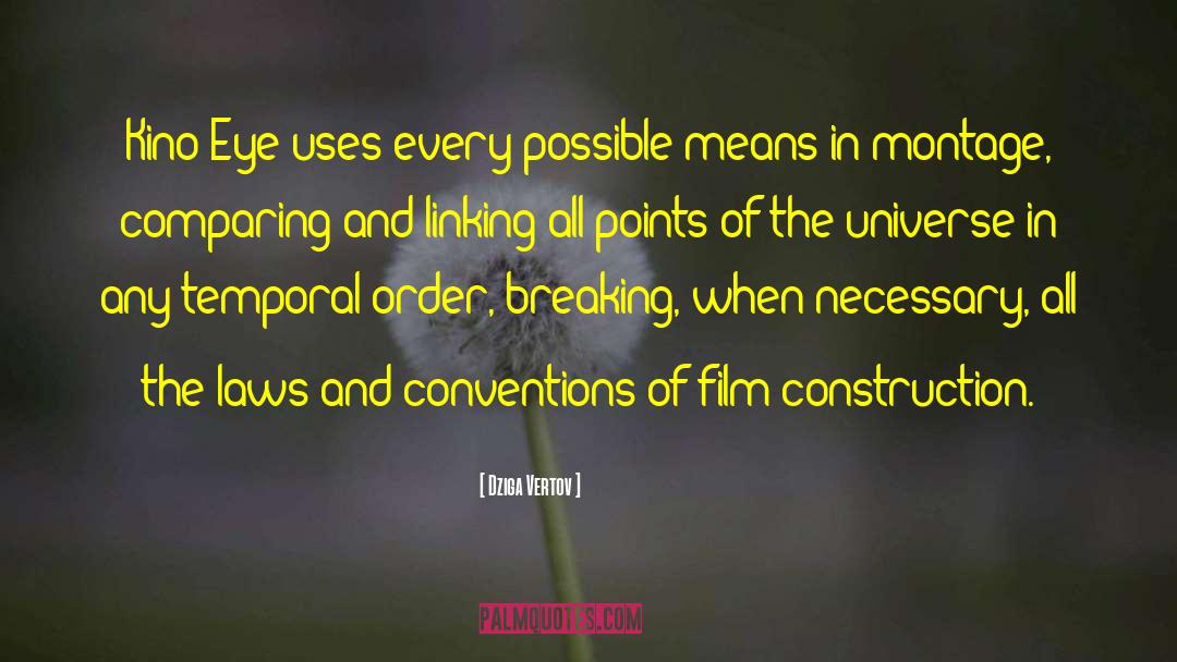 Dziga Vertov Quotes: Kino-Eye uses every possible means