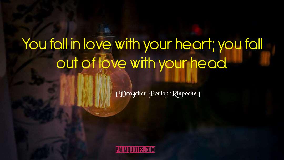 Dzogchen Ponlop Rinpoche Quotes: You fall in love with