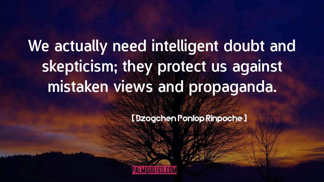 Dzogchen Ponlop Rinpoche Quotes: We actually need intelligent doubt
