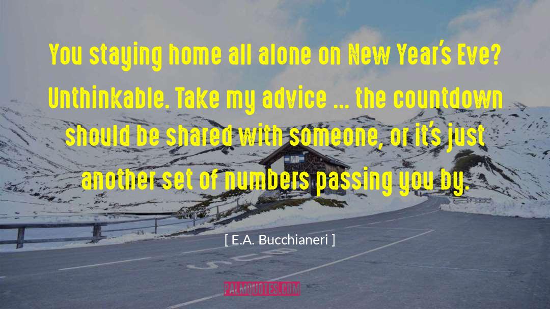 E.A. Bucchianeri Quotes: You staying home all alone