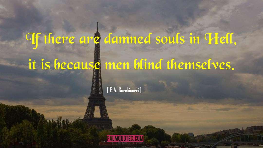 E.A. Bucchianeri Quotes: If there are damned souls