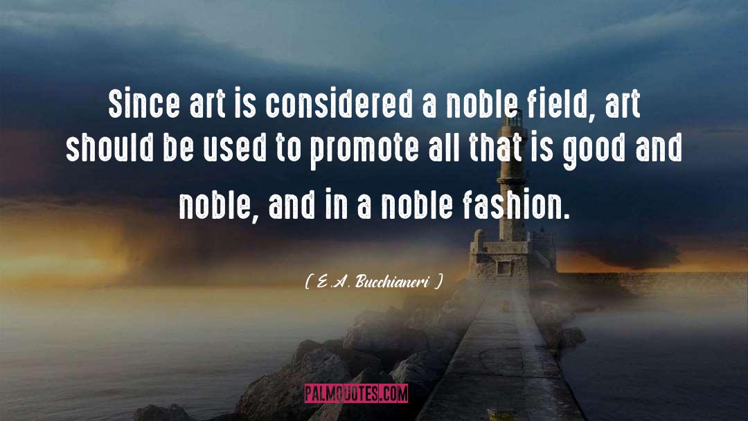 E.A. Bucchianeri Quotes: Since art is considered a