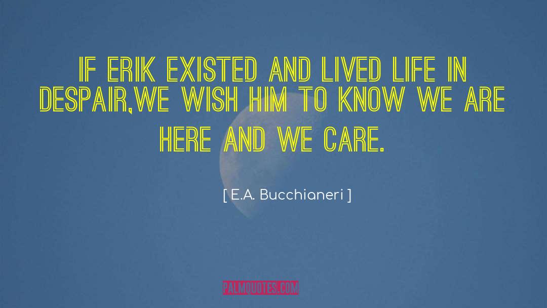 E.A. Bucchianeri Quotes: If Erik existed and lived