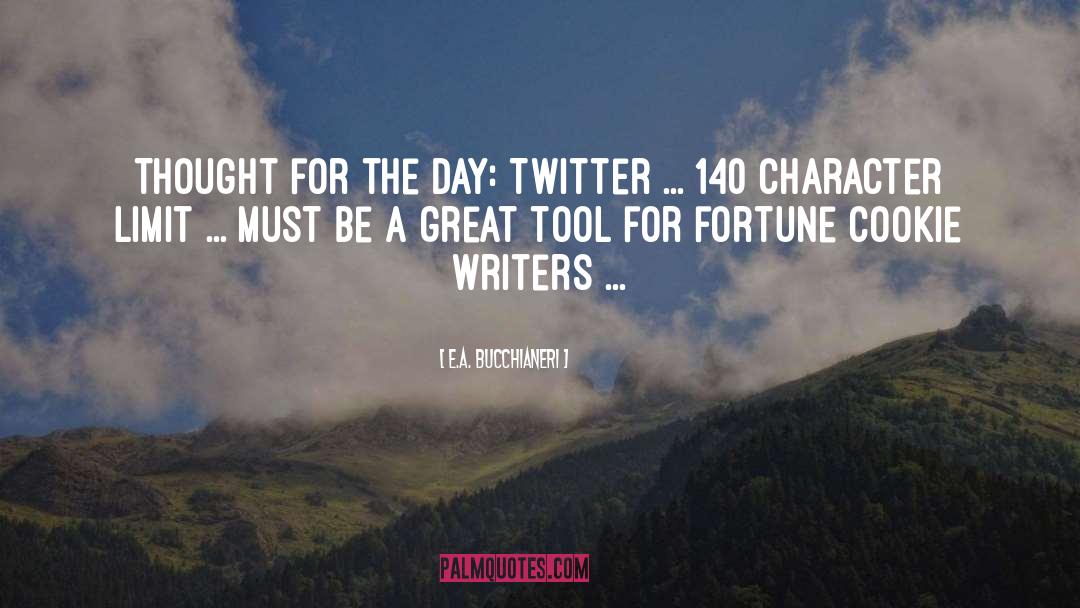 E.A. Bucchianeri Quotes: Thought for the day: Twitter