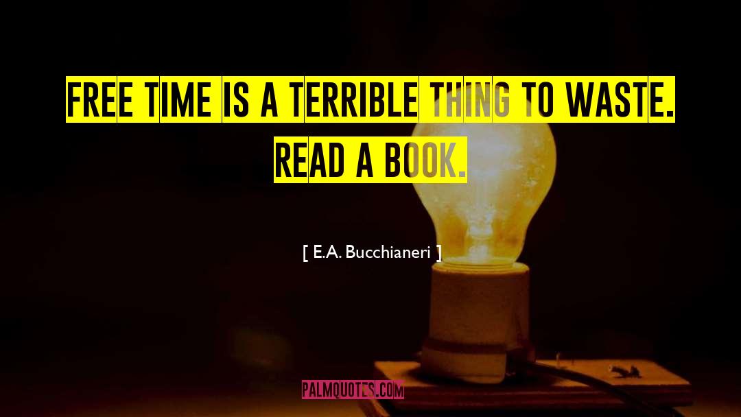 E.A. Bucchianeri Quotes: Free time is a terrible