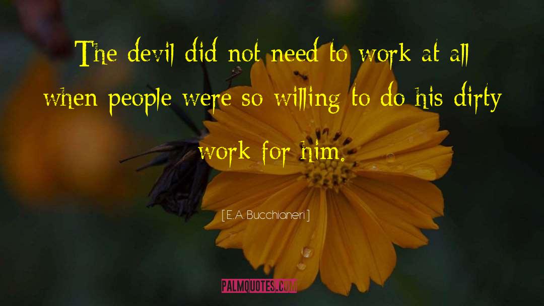 E.A. Bucchianeri Quotes: The devil did not need