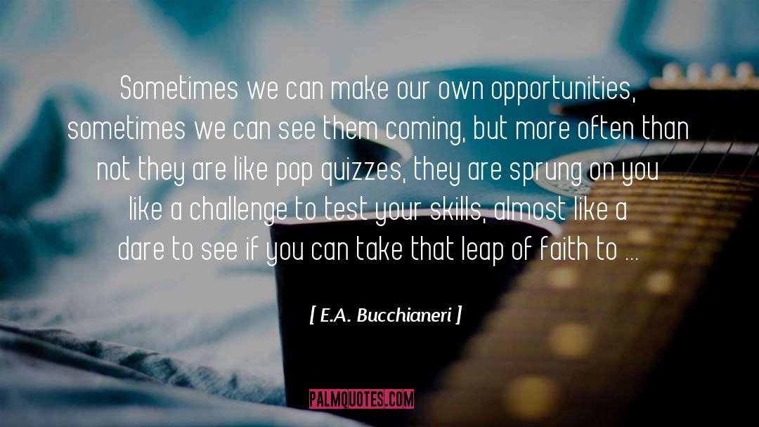 E.A. Bucchianeri Quotes: Sometimes we can make our