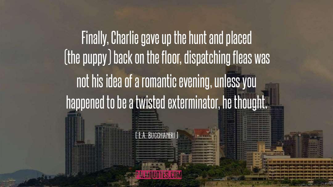 E.A. Bucchianeri Quotes: Finally, Charlie gave up the