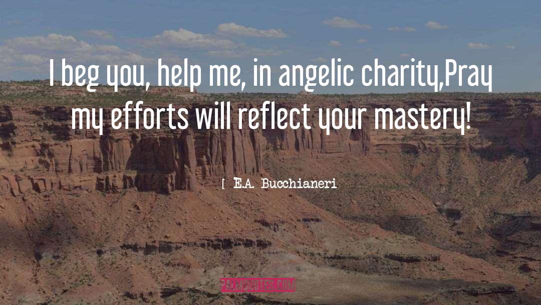 E.A. Bucchianeri Quotes: I beg you, help me,