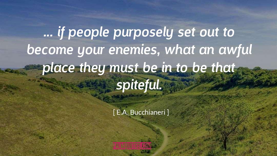 E.A. Bucchianeri Quotes: ... if people purposely set