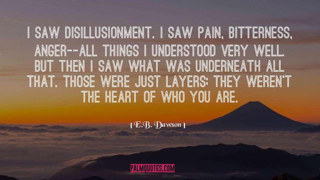 E.B. Dawson Quotes: I saw disillusionment. I saw
