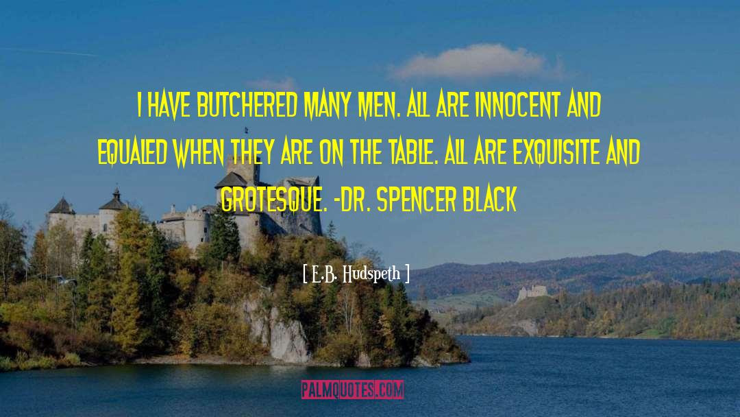 E.B. Hudspeth Quotes: I have butchered many men.