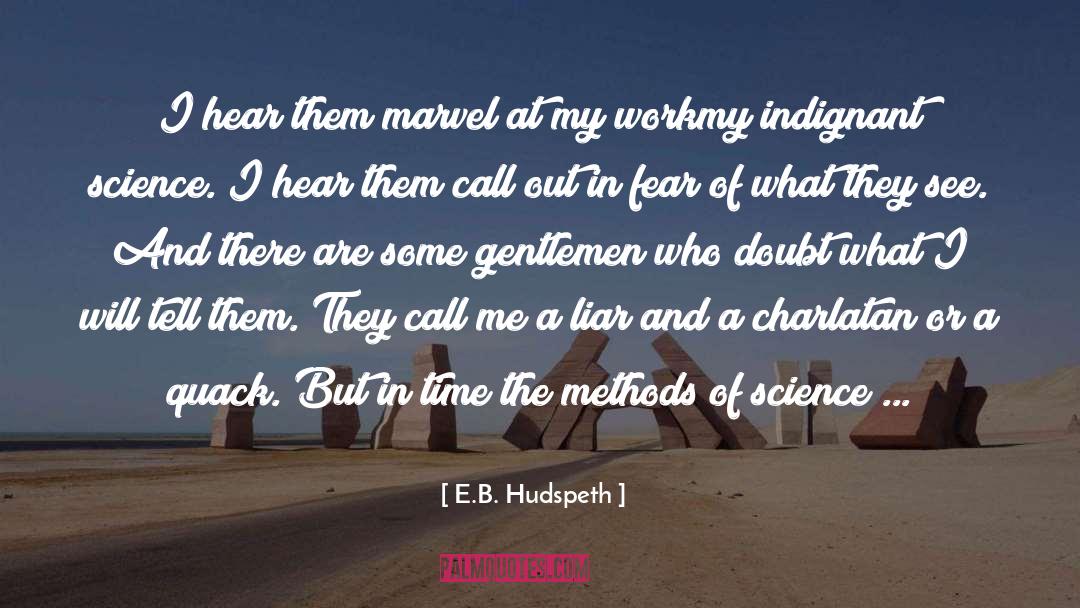 E.B. Hudspeth Quotes: I hear them marvel at