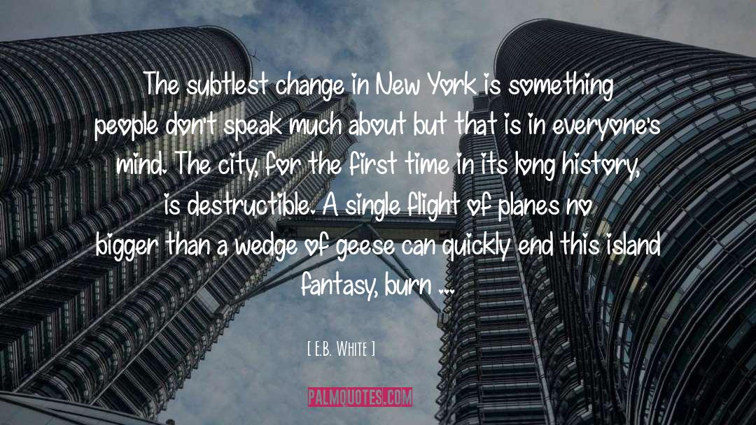 E.B. White Quotes: The subtlest change in New