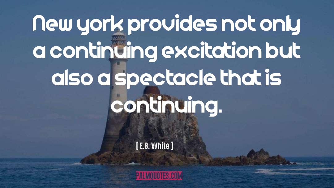 E.B. White Quotes: New york provides not only