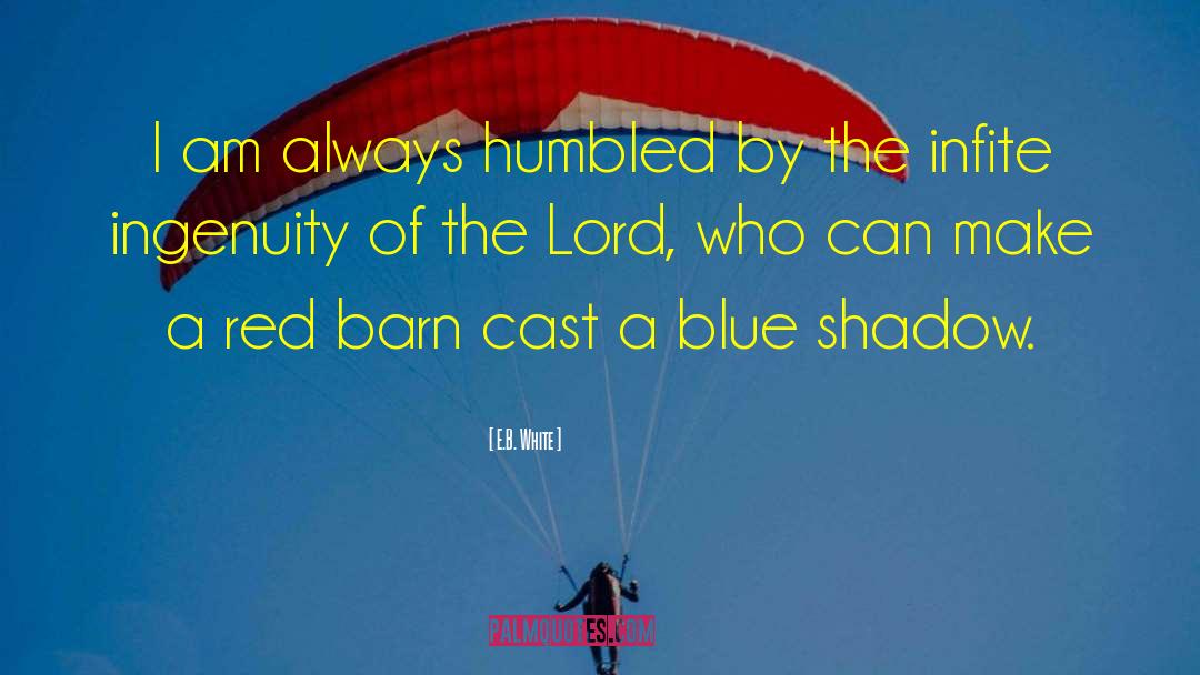 E.B. White Quotes: I am always humbled by