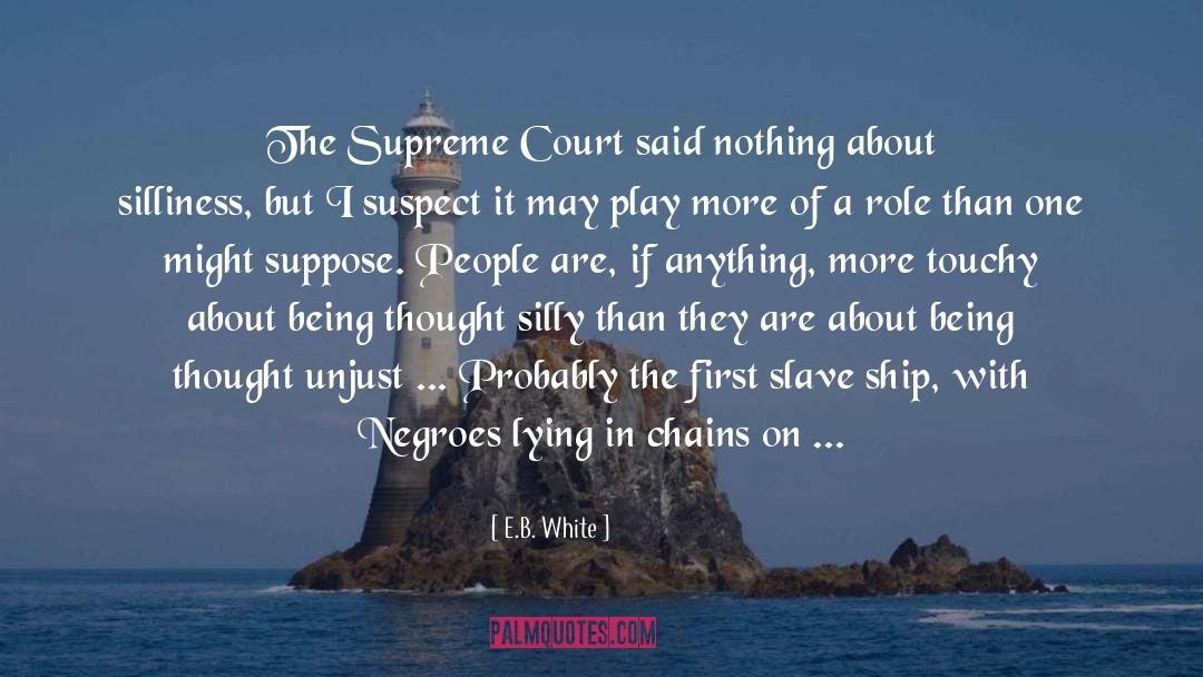 E.B. White Quotes: The Supreme Court said nothing