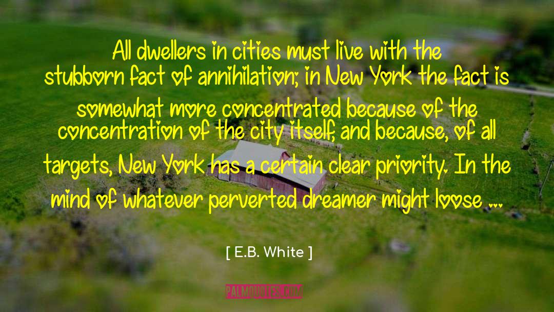 E.B. White Quotes: All dwellers in cities must