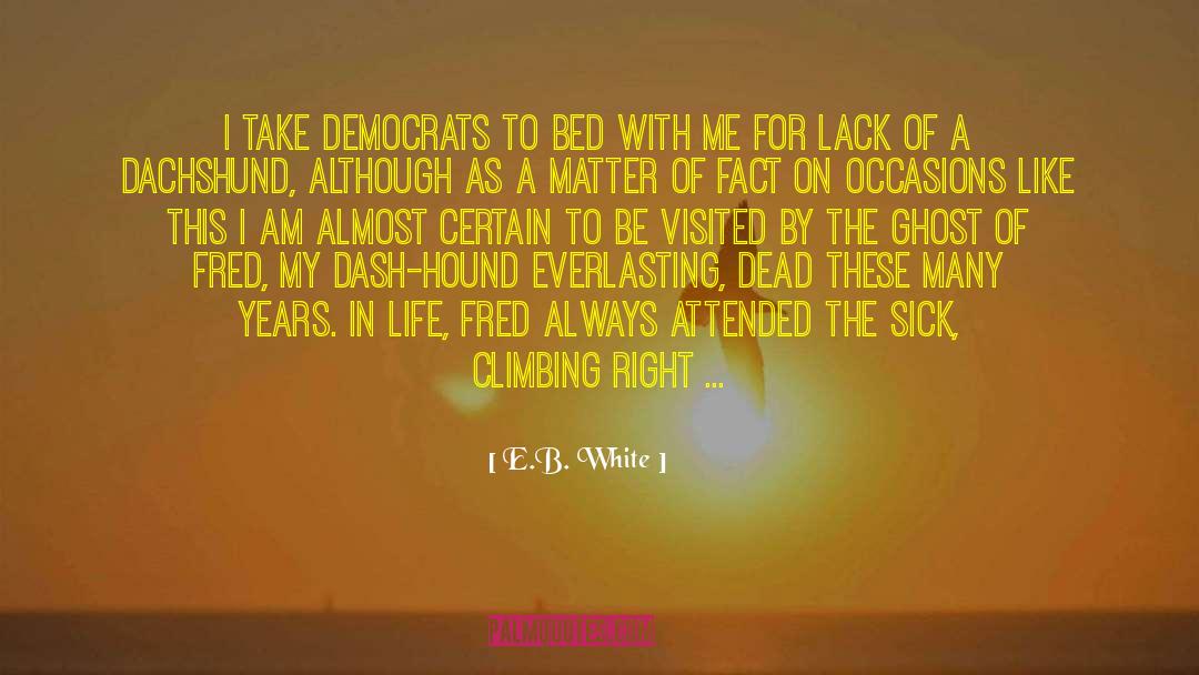 E.B. White Quotes: I take Democrats to bed