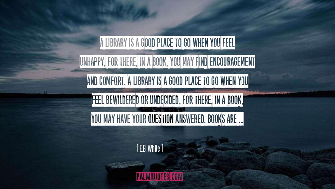 E.B. White Quotes: A library is a good