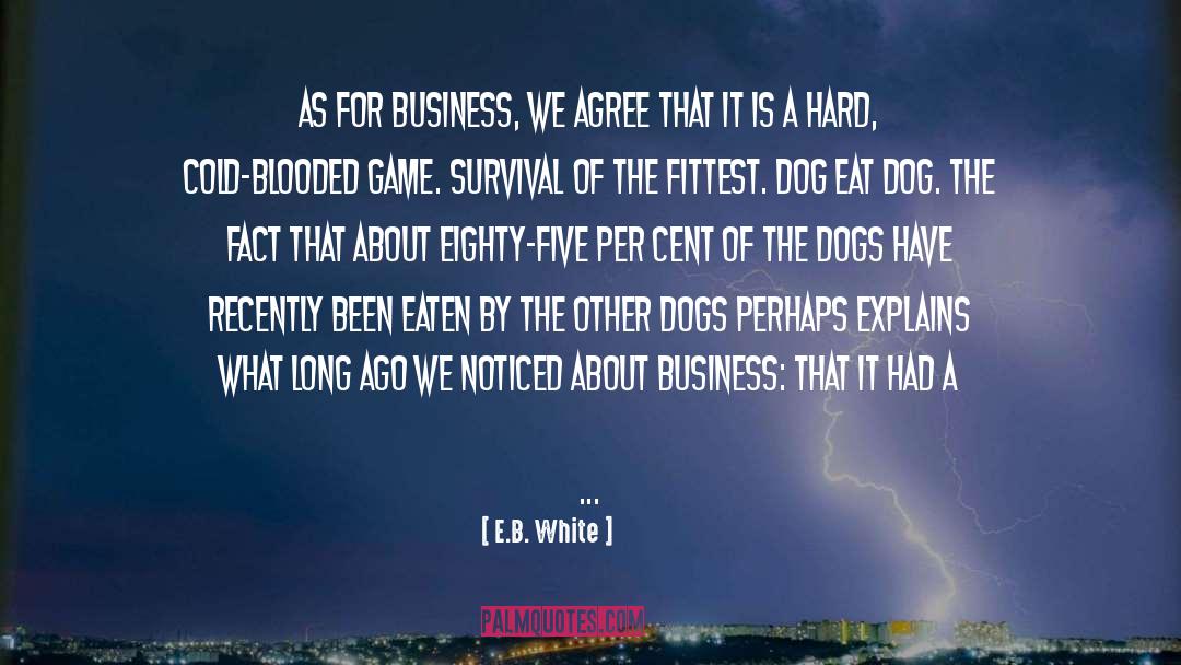 E.B. White Quotes: As for business, we agree