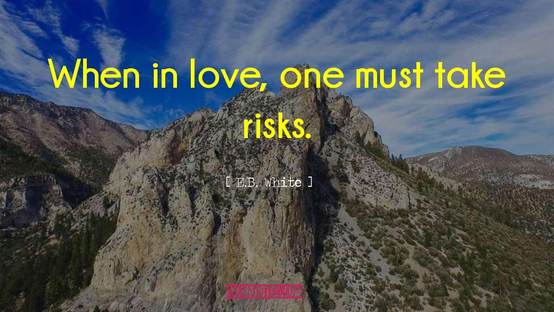 E.B. White Quotes: When in love, one must