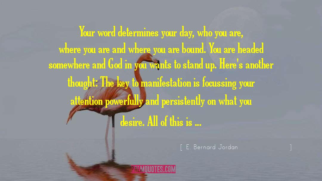 E. Bernard Jordan Quotes: Your word determines your day,