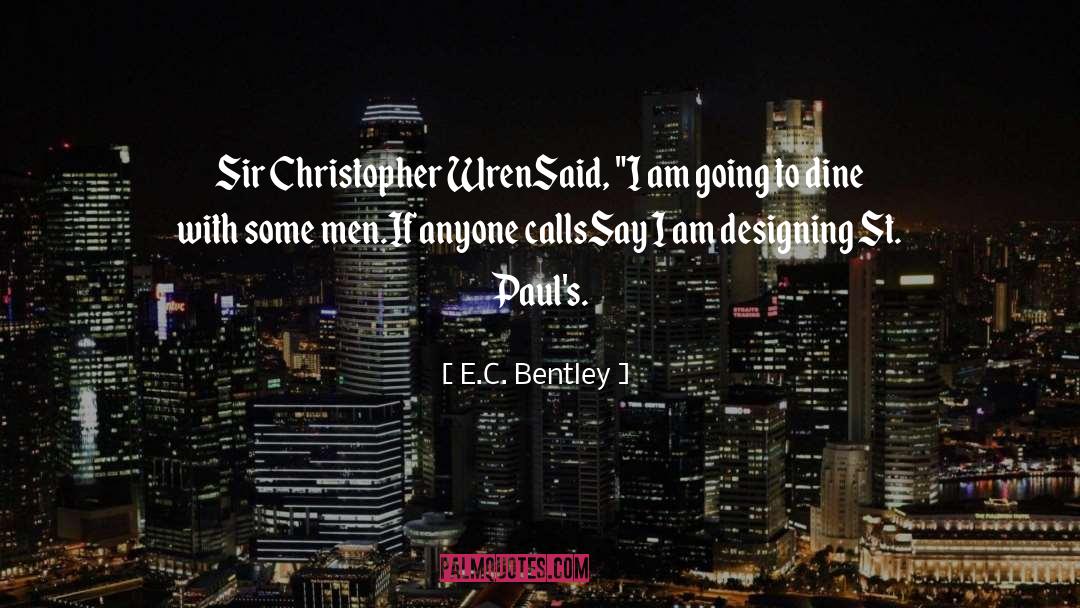 E.C. Bentley Quotes: Sir Christopher Wren<br />Said, 