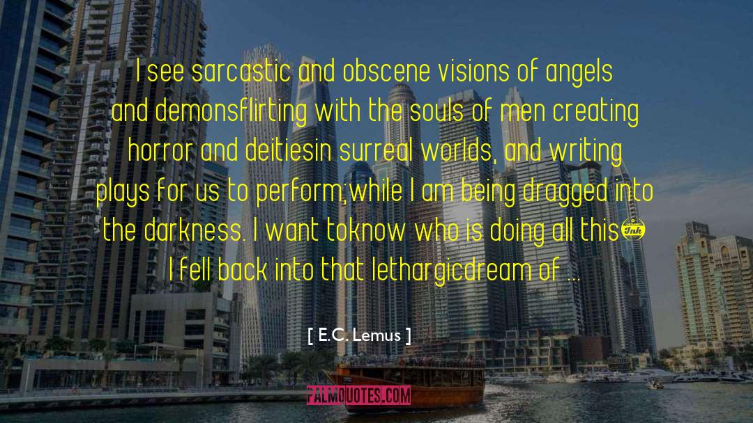 E.C. Lemus Quotes: I see sarcastic and obscene