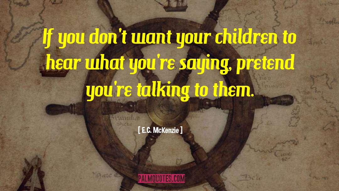 E.C. McKenzie Quotes: If you don't want your