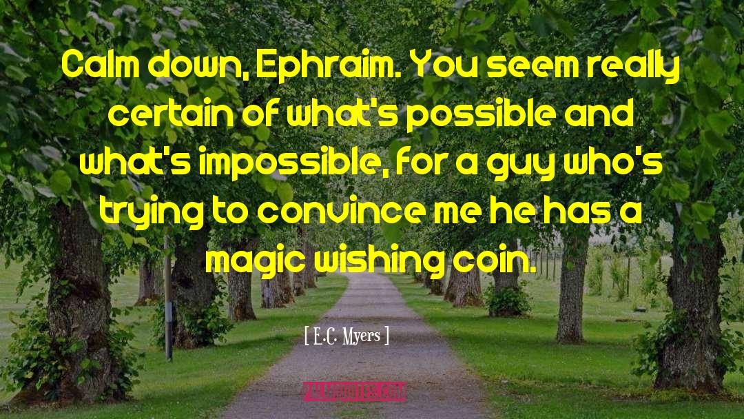 E.C. Myers Quotes: Calm down, Ephraim. You seem