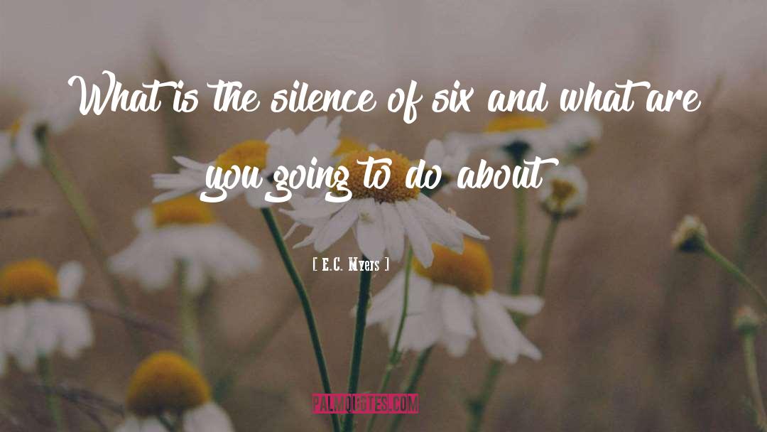 E.C. Myers Quotes: What is the silence of