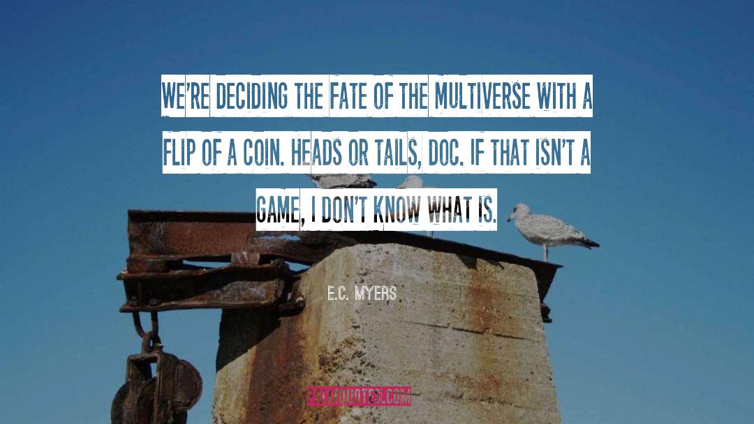 E.C. Myers Quotes: We're deciding the fate of