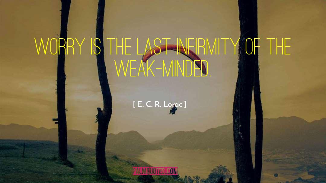 E.C.R. Lorac Quotes: Worry is the last infirmity
