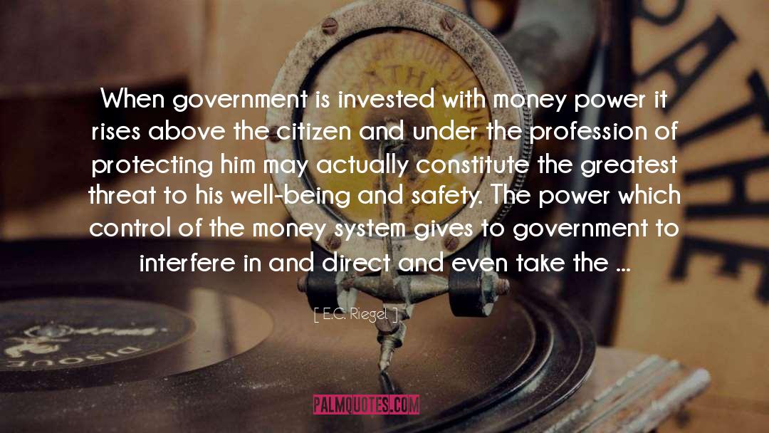 E.C. Riegel Quotes: When government is invested with