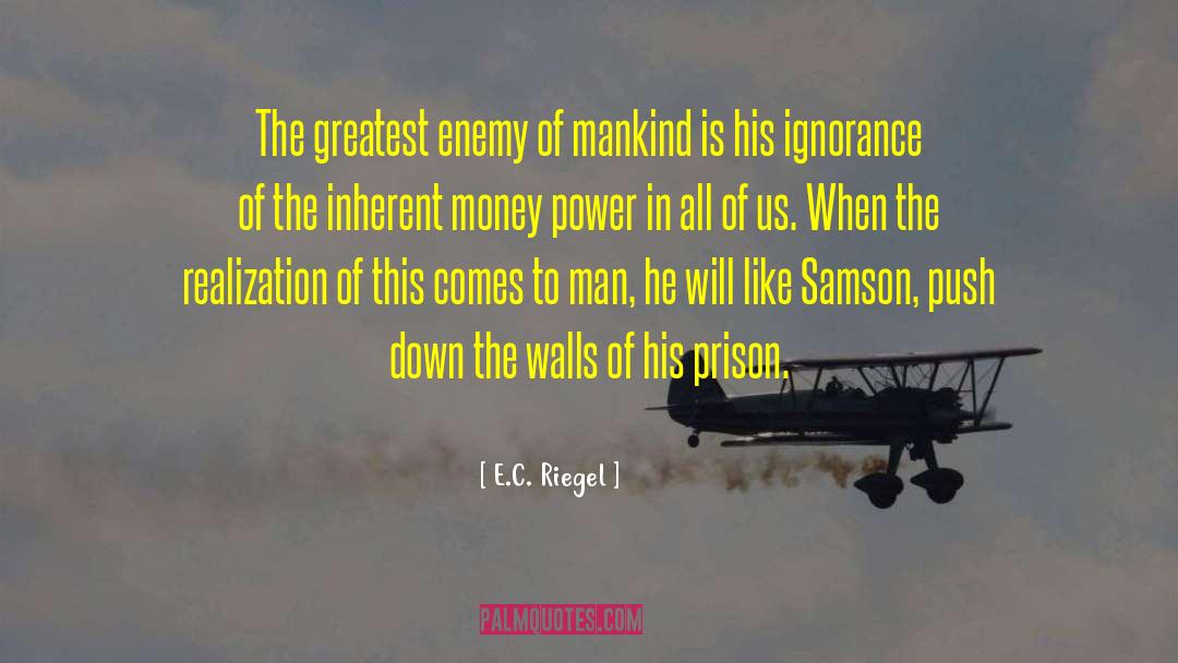 E.C. Riegel Quotes: The greatest enemy of mankind