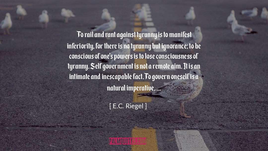 E.C. Riegel Quotes: To rail and rant against